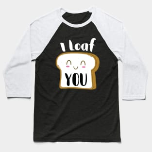 I Loaf You Baseball T-Shirt